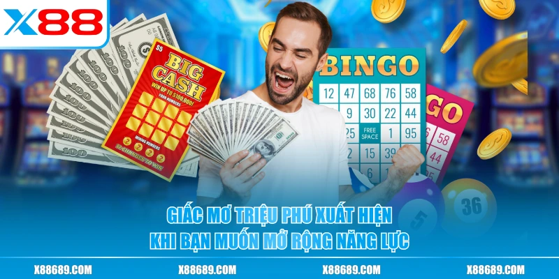 Giấc mơ triệu phú xuất hiện khi bạn muốn mở rộng năng lực