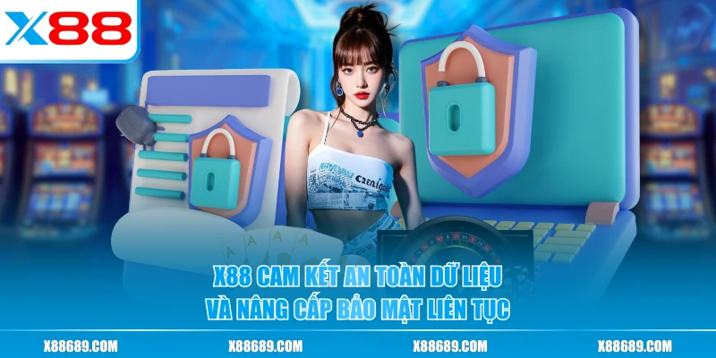 X88 cam kết an toàn dữ liệu và nâng cấp bảo mật liên tục