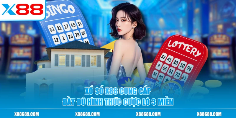 Xổ số X88 cung cấp đầy đủ hình thức cược lô 3 miền